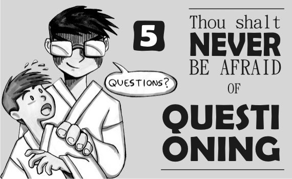 Thou Shalt Never Be Afraid of Questioning